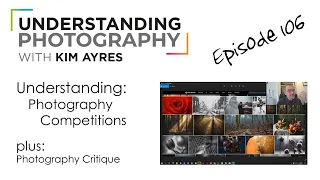 Understanding Photo Competitions - Episode 106 of Understanding Photography with Kim Ayres