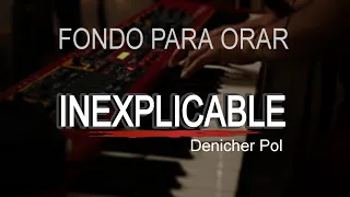 PIANO EN ADORACIÓN | INSTRUMENTAL PARA ORAR | INEXPLICABLE