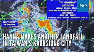 Hanna makes another landfall in Taiwan’s Kaohsiung City