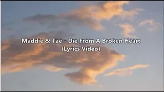 Maddie & Tae - Die From A Broken Heart (Lyrics Video)