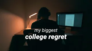 my biggest college regret