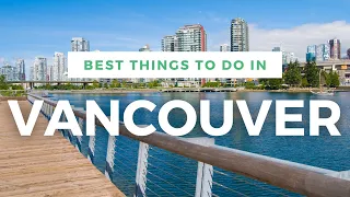 Top 10 Best Things To Do In Vancouver, CANADA - Vancouver Travel Guide