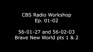 CBS Radio Workshop Ep 01 - 02 Brave New World pts 1 & 2