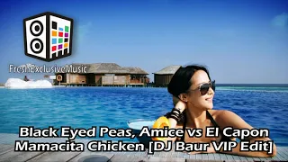 Black Eyed Peas, Amice vs El Capon - Mamacita Chicken [DJ Baur VIP Edit]