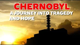 Chernobyl - A journey into tragedy and hope