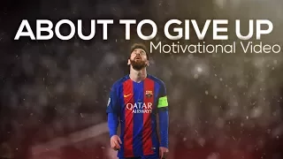 Lionel Messi - When You Are About To Give Up ● Motivational & Inspirational Video | HD