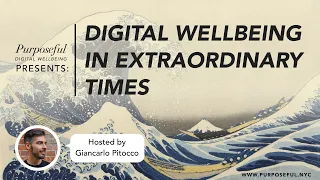 Digital Wellbeing in Extraordinary Times: Giancarlo Pitocco on healthy tech use & social distancing