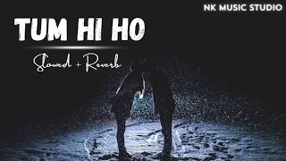 Tum Hi Ho [ Slowed + Reverbed ] Aashique 2 | Aditya Roy Kapoor | Shraddha Kapoor | Mitoon