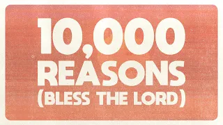 10,000 Reasons (Bless The Lord) - Matt Redman, Pat Barrett, Torwalts, Naomi Raine, Crowder - Lyrics