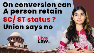 On conversion can a person retain SC/ ST status ? Union says no [HINDI]