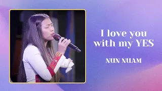 Nun Nuam | Pasian minphatna | I love you with my yes