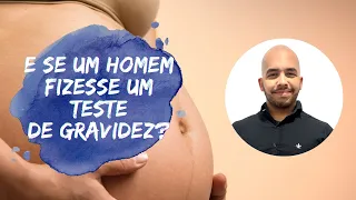 E se um homem fizer um teste de gravidez? 😱