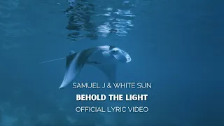 Samuel J & White Sun - Behold the Light (Official Lyric Video)