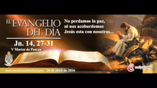 Evangelio del  Jn. 14, 27-31 del 26 de  abril