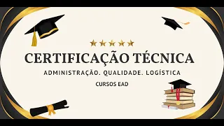 Certificação Técnica dos cursos Técnicos em Administração, Qualidade e Logística, EaD