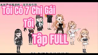 (FULL) Tôi Có 7 Chị Gái Tồi  | Huy