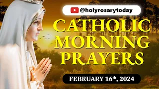 CATHOLIC MORNING PRAYERS TO START YOUR DAY 🙏 Friday, February 16, 2024 🙏 #holyrosarytoday