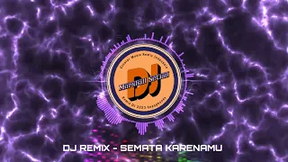 DJ REMIX - SEMATA KARENAMU - MALAM BANTU AKU LULUHKAN DIA VIRAL TIKTOK