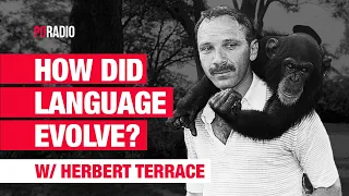 Asking 'How exactly did Language Evolve?' w/ Herbert Terrace | PGRadio ep. 63