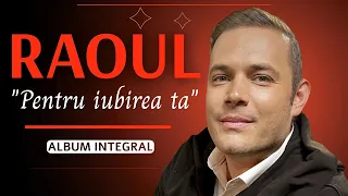 RAOUL - PENTRU IUBIREA TA (album integral)