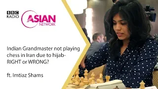 Indian Chess Grandmaster refuses to play in Iran due to Hijab: RIGHT or WRONG? - BBC Imtiaz Shams