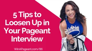 5 Tips to Loosen Up in Your Pageant Interview (Episode 86)