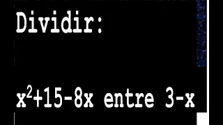 Dividir: x2+15-8x entre 3-x division de polinomios metodo tradicional