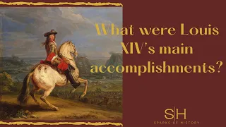 What were Louis XIV’s main accomplishments?