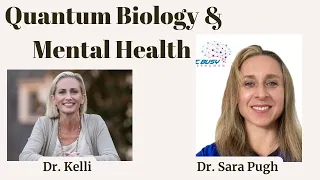 Quantum Biology & Mental Health - A Discussion with Dr. Sara Pugh
