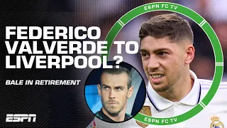 Why would Real Madrid let Federico Valverde go to Liverpool? + Gareth Bale's lifestyle | ESPN FC