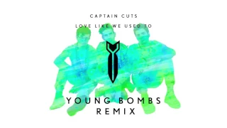 Captain Cuts - Love Like We Used To (Young Bombs Remix)