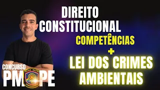 CONCURSO PMPE - CONSTITUCIONAL COMPETÊNCIAS LEGISLATIVAS E LEI 9605/98 LEI DE CRIMES AMBIENTAIS