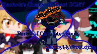 Blackout's Change of Heart GCMV - Part 3 of Corrupted Souls - Credits in Description
