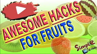 Awesome hacks for fruits