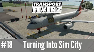 Transport Fever 2 - Season 1 - Turning Into Sim City (Episode 18)