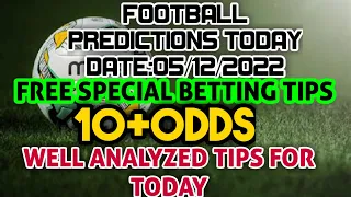 FOOTBALL PREDICTIONS TODAY: 05/12/2022 - WELL ANALYSED TIPS FOR TODAY