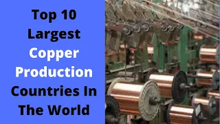 Top 10 Largest Copper Producing Countries In The World || Copper