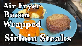 Air Fryer Bacon Wrapped Sirloin Steaks