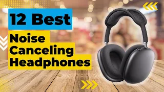 12 Best Noise Canceling Headphones in 2023