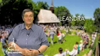 Pagini despre satul românesc. „Ciuleandra”, de Liviu Rebreanu (07 07 2019)