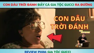 🎬 Con Dâu Trời Đ.á.n.h Đẩy Cả Gia Tộc Gucci Ra Đường | House of Gucci | VOI Review