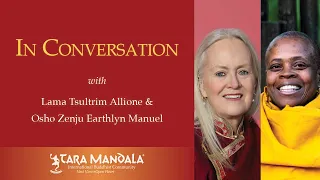 In Conversation Lama Tsultrim Allione and Osho Zenju Earthlyn Manuel