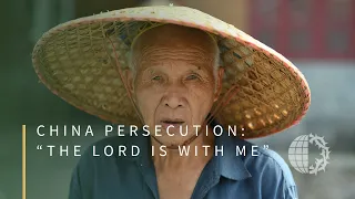 China Persecution: “The Lord is With Me”