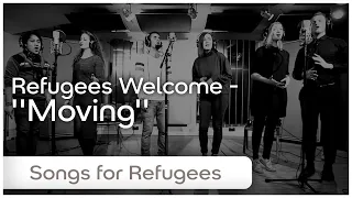 Moving - Refugees Welcome (Songs for Refugees by SOPA)