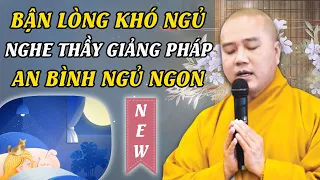 BẬN LÒNG KHÓ NGỦ - NGHE THẦY GIẢNG PHÁP (An Bình Ngủ Ngon) | Thầy Thích Pháp Hòa 2024