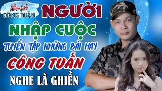 NGƯỜI NHẬP CUỘC - CÔNG TUẤN ➤LK Nhạc Lính Rumba Hải Ngoại➤Giọng ca đễ đời➤Toàn Bài Hay➤Dễ ngủ.