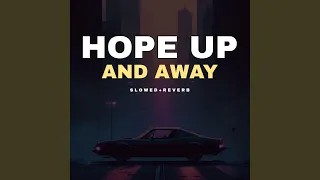 Hope x Up Up And Away - Slowed+Reverb