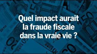 Quel serait l’impact de la fraude fiscale dans la vraie vie ?