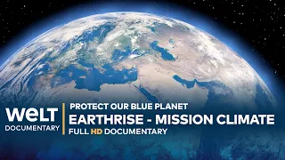PROTECT OUR BLUE PLANET: Earthrise - Mission Climate | WELT Documentary