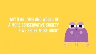 Myth #6: "Ireland would be a more conservative society if we spoke more Irish"